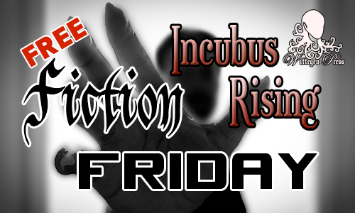 Man out of focus holding up a hand with long claws on each finger, with the words Free Fiction Friday and Incubus Rising over the top.