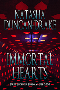 Cover for Immortal Hearts by Natasha Duncan-Drake - Free Fiction Friday Feb 2020